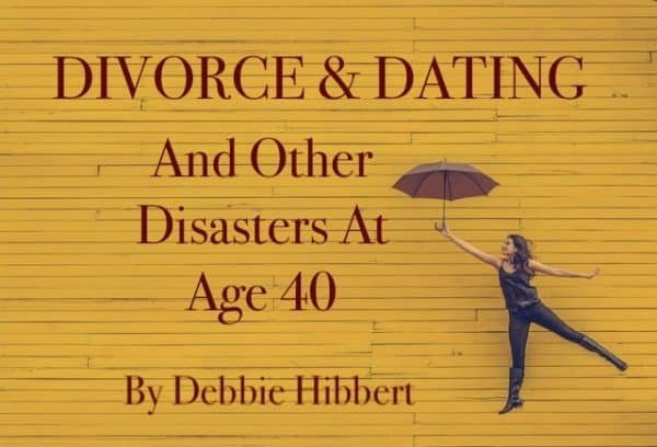 Divorce And Dating And Other Disasters At Age 40: Part Three