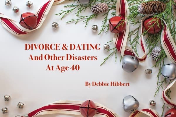 Divorce And Dating And Other Disasters At Age 40: Part 4