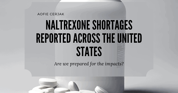 A white bottle of pills surrounded by white tablets with the text "Naltrexone Shortages Reported Across The United States - Are we prepared for the impacts?" over a white background.