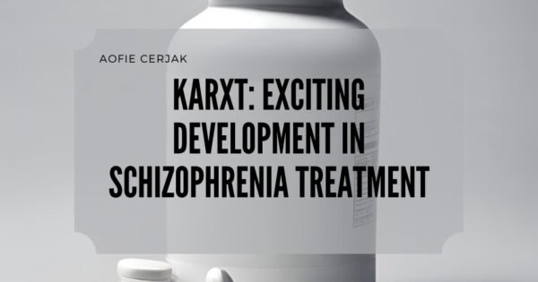 A bottle with white pills with title text "KarXT: Exciting Development In Schizophrenia Treatment"