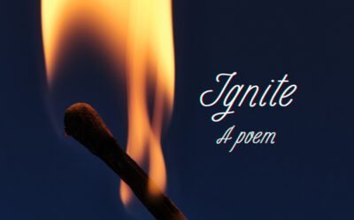 Image of a lit match in the dark with the text "Ignite A poem"