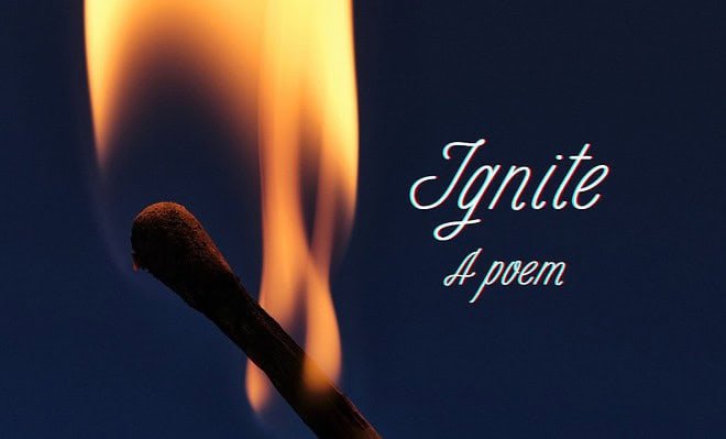 Image of a lit match in the dark with the text "Ignite A poem"