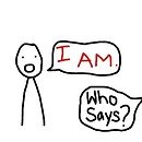 A digital drawing of two figures. One says: "I am." The other responds, "Who says?"