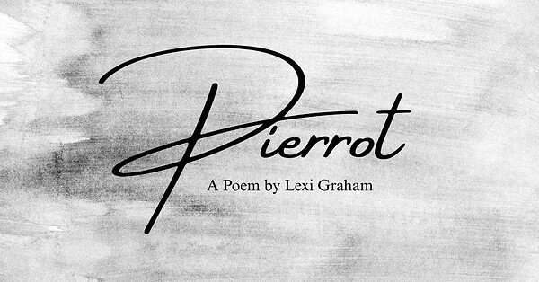 Black and white painted background with cursive text "Pierrot: A Poem by Lexi Graham"